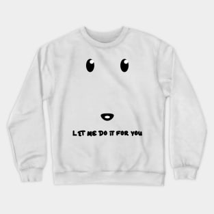 let me do it for you dog meme Crewneck Sweatshirt